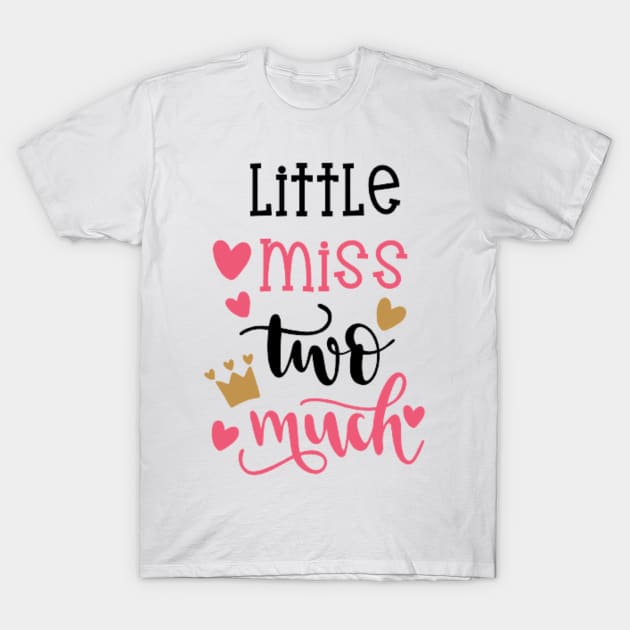 Little Miss Too Much T-Shirt by Jifty